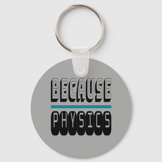 Weil PHYSICS Science Geek Nerd Funny Sarcastic. Schlüsselanhänger (Vorderseite)