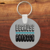 Weil PHYSICS Science Geek Nerd Funny Sarcastic. Schlüsselanhänger (Vorderseite)