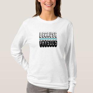 Weil PHYSICS Science Geek Nerd Funny Sarcastic. T-Shirt