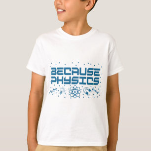 Weil Physik lustig ist T-Shirt