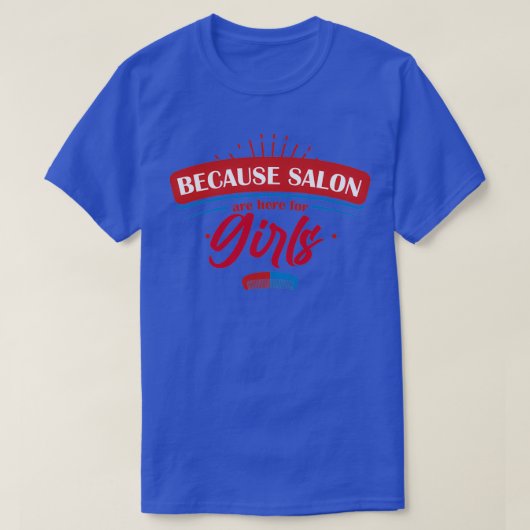 Weil Salons für Mädchen sind T-Shirt (Design vorne)