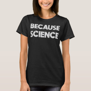 Weil Science T-Shirt Funny Geek Nerd Geschenk T-Sh