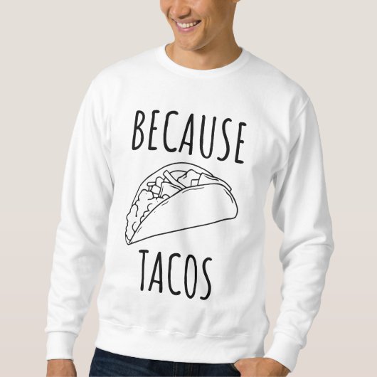 Weil Tacos   Sweatshirt (Vorderseite)