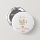 Weil Tee alles besser macht Button (Vorne & Hinten)