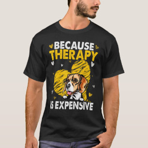 Weil Therapie ein teurer Beagle ist T-Shirt