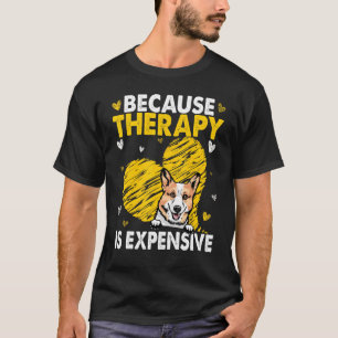 Weil Therapie teuer ist Corgi T-Shirt
