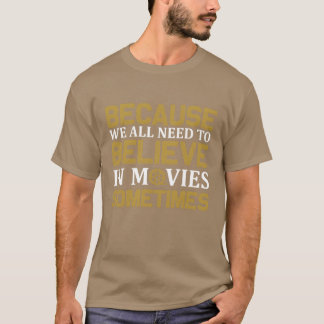 Weil wir alle Needo an Filme glauben, T-Shirt