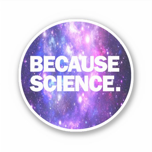 Weil Wissenschaft Aufkleber (Vorderseite)