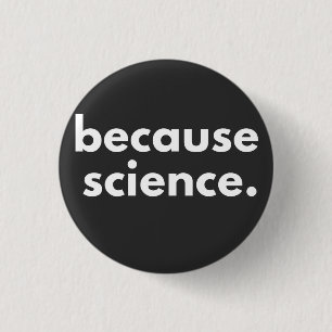 Weil Wissenschaft Button