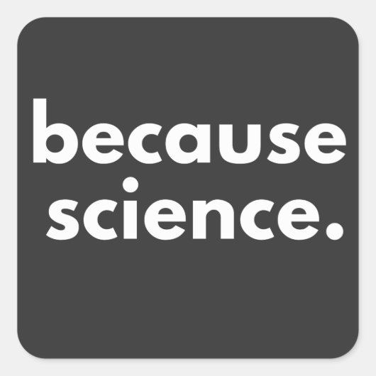Weil Wissenschaft Quadratischer Aufkleber (Vorderseite)