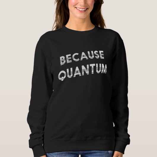 Weil Wissenschaft Quantum Glow T Sweatshirt (Vorderseite)