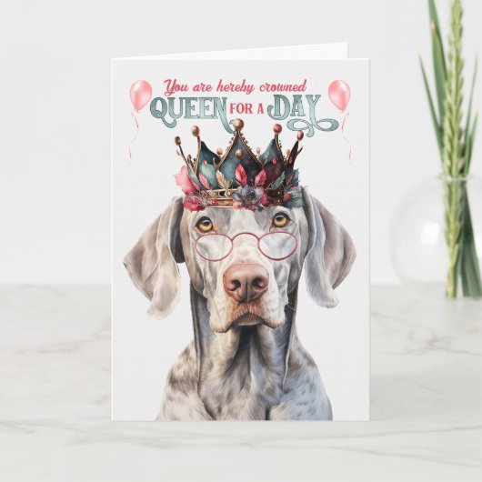 Weimaraner Dog Queen für einen Tag Funny Geburtsta Karte (Vorderseite)