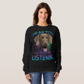 Weimaraner ich höre Sie nicht hören Sweatshirt (Vorne ganz)