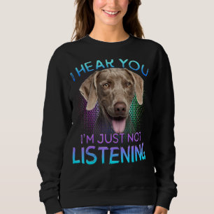 Weimaraner ich höre Sie nicht hören Sweatshirt