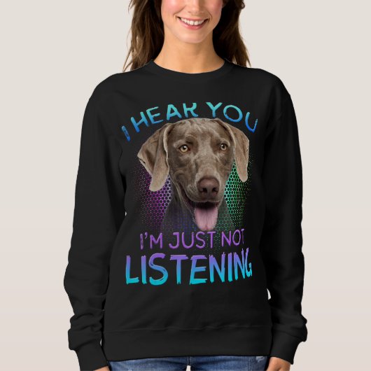 Weimaraner ich höre Sie nicht hören Sweatshirt (Vorderseite)
