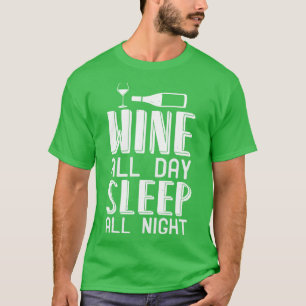 Wein Der ganze Tag Schlafen Die ganze Nacht hindur T-Shirt