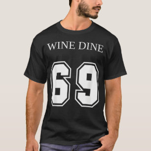 Wein Dine 69 (Vorderseite und Rückseite) Spaß T-Shirt