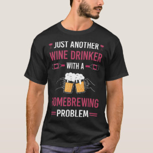 Wein Drinker Bier Zuhause Brew Brewing Brewer T-Shirt