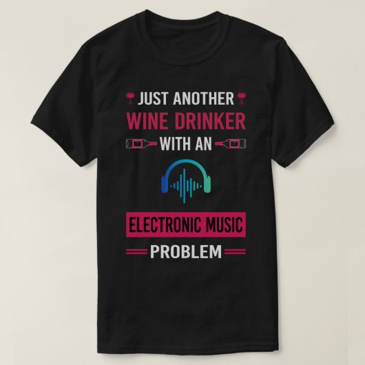 Wein Drinker Elektronische Musik T-Shirt (Design vorne)