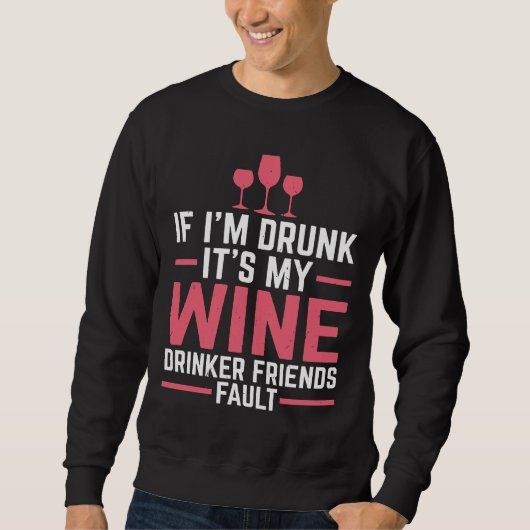 Wein Drinker Freunde Fehler trinken Roter Wein Sweatshirt (Vorderseite)