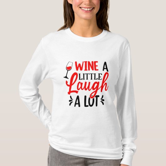 Wein ein wenig lachen ein viel langer Schläfchen T T-Shirt (Vorderseite)