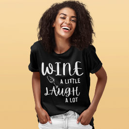 Wein ein wenig lachen Eine Menge T-Shirt