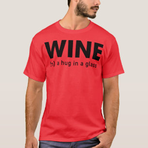 Wein Eine Umarmung in einem Glas T-Shirt