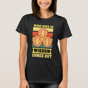 Wein Frauen Wein geht hinein Weisheit kommt heraus T-Shirt