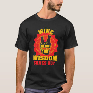 Wein Frauen Wein kommt in Weisheit 4 T-Shirt