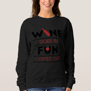 Wein geht rein Spaß kommt raus Weinliebhaber Sweatshirt