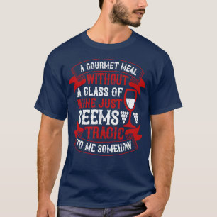 Wein Gourmet essen Ohne Wein T-Shirt