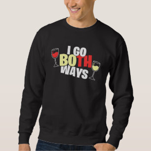 Wein I go beides Wege Sarcasm Wein trinken Sweatshirt