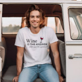 Wein ist die Antwort auf ein lustiges Weinangebot T-Shirt