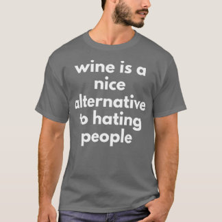 Wein ist eine nette Alternative zum Hass, den Mens T-Shirt