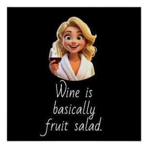 Wein ist im Grunde Obstsalat. Poster