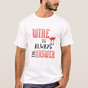 Wein ist immer die Antwort T-Shirt