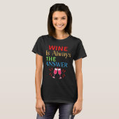 Wein ist immer die Antwort T-Shirt (Vorne ganz)