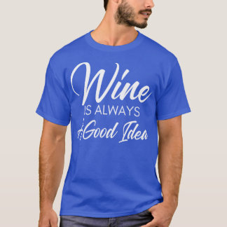 Wein ist immer eine gute Idee Lustiger Weinliebhab T-Shirt