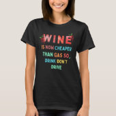 Wein ist jetzt billiger als Gas, also trinken Sie  T-Shirt (Vorderseite)