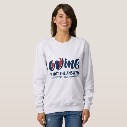 Wein ist nicht die Antwort Sweatshirt (Vorne ganz)