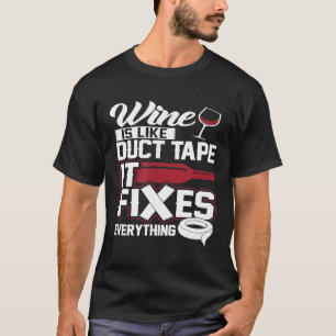 Wein ist wie Ductape es Fixes alles 20130 T-Shirt