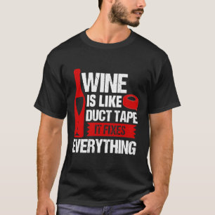 Wein ist wie Duktband, das er fixt T-Shirt