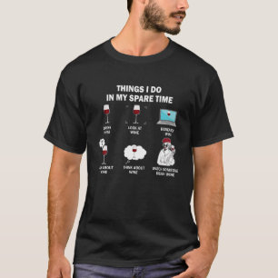 Wein Lover Dinge, die ich in meiner Freizeit mache T-Shirt