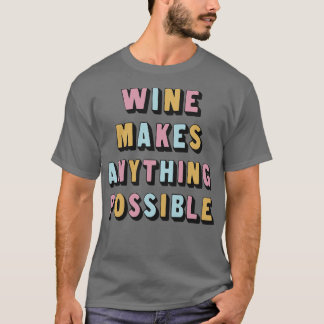 Wein macht alles möglich Großartiger Weinliebhaber T-Shirt
