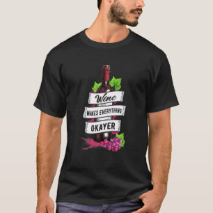 Wein macht alles, was ein guter Wein ist T-Shirt