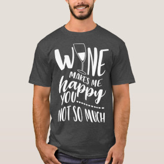 Wein macht mich glücklich über dich nicht so viel T-Shirt