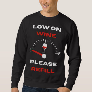 Wein mit niedrigem Verbrauch bitte nachfüllen Sweatshirt