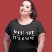 Wein nicht ist Traube T-Shirt