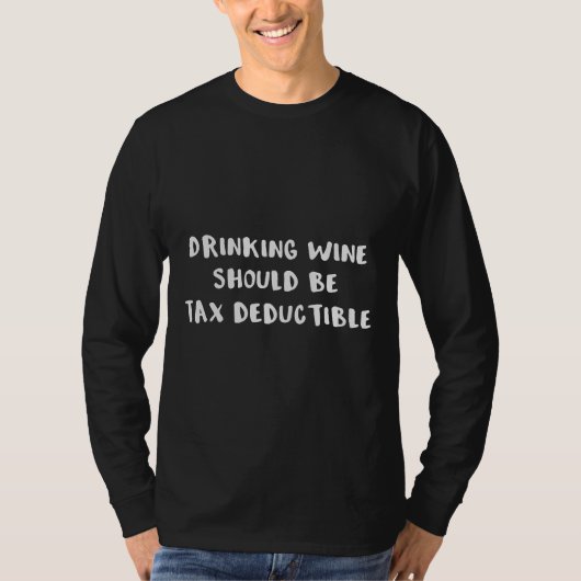 Wein sollte steuerlich absetzbar sein T-Shirt (Vorderseite)