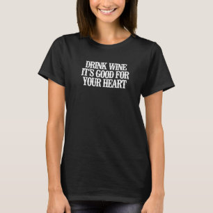 Wein trinken Es ist gut für Ihr Herz T-Shirt